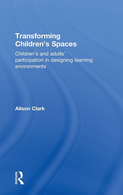 Transforming Children's Spaces: Children's and Adults' Participation in Designing Learning Environments