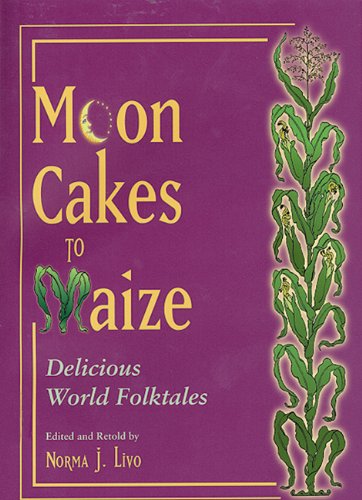 Moon Cakes to Maize: Delicious World Folktales