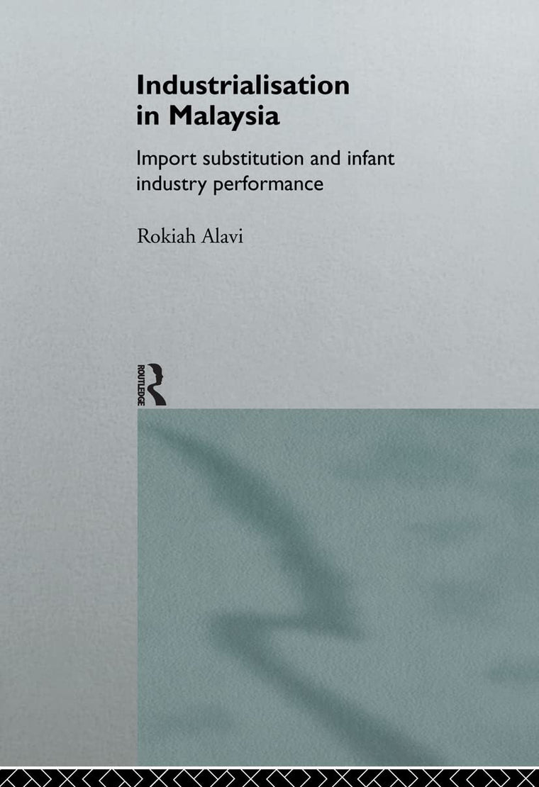 Industrialization in Malaysia: Import Substitution and Infant Industry Performance (Routledge Studies in the Growth Economies of Asia)