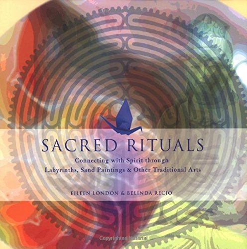 Sacred Rituals: Creating Labyrinths, Sand Paintings, and Other Traditional Arts