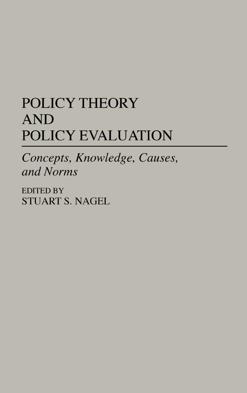 Policy Theory and Policy Evaluation: Concepts, Knowledge, Causes, and Norms (Contributions in Political Science)