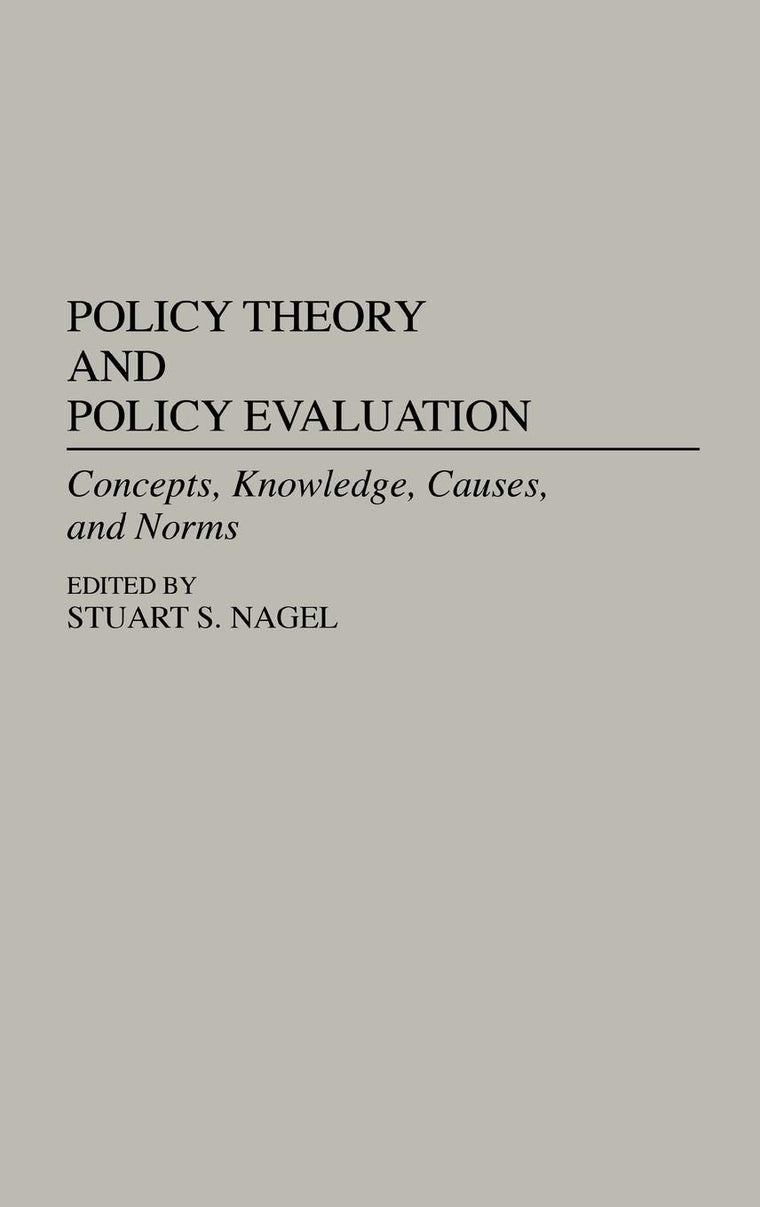 Policy Theory and Policy Evaluation: Concepts, Knowledge, Causes, and Norms (Contributions in Political Science)