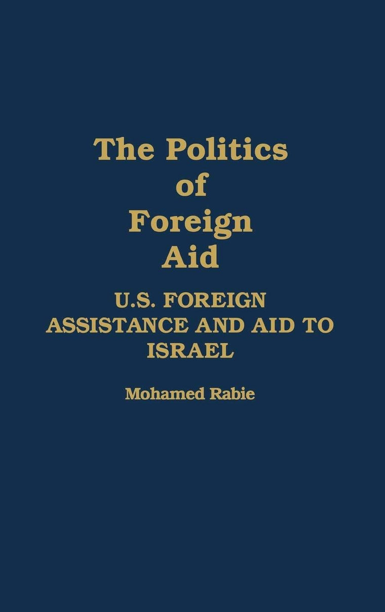 The Politics of Foreign Aid: U.S. Foreign Assistance and Aid to Israel