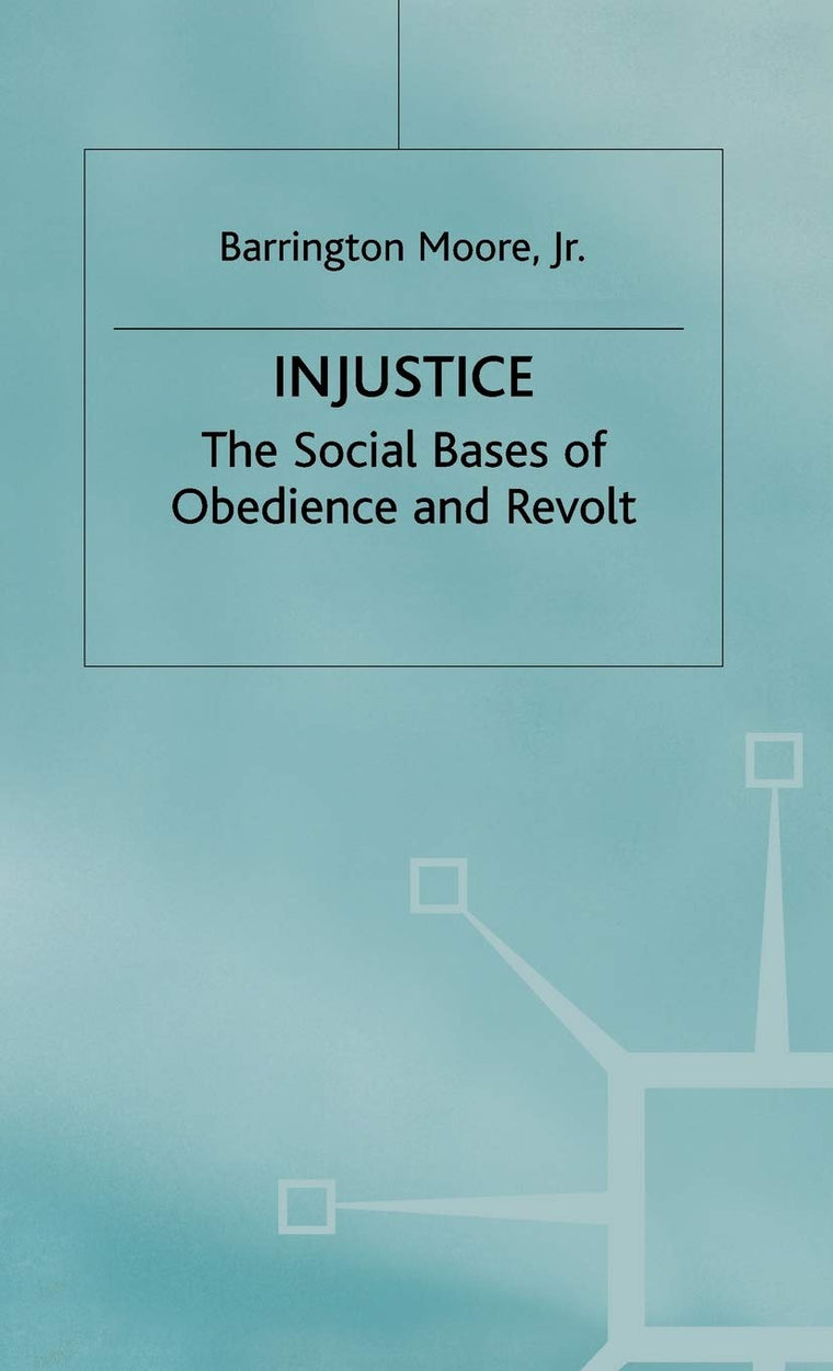 Injustice: The Social Bases of Obedience and Revolt