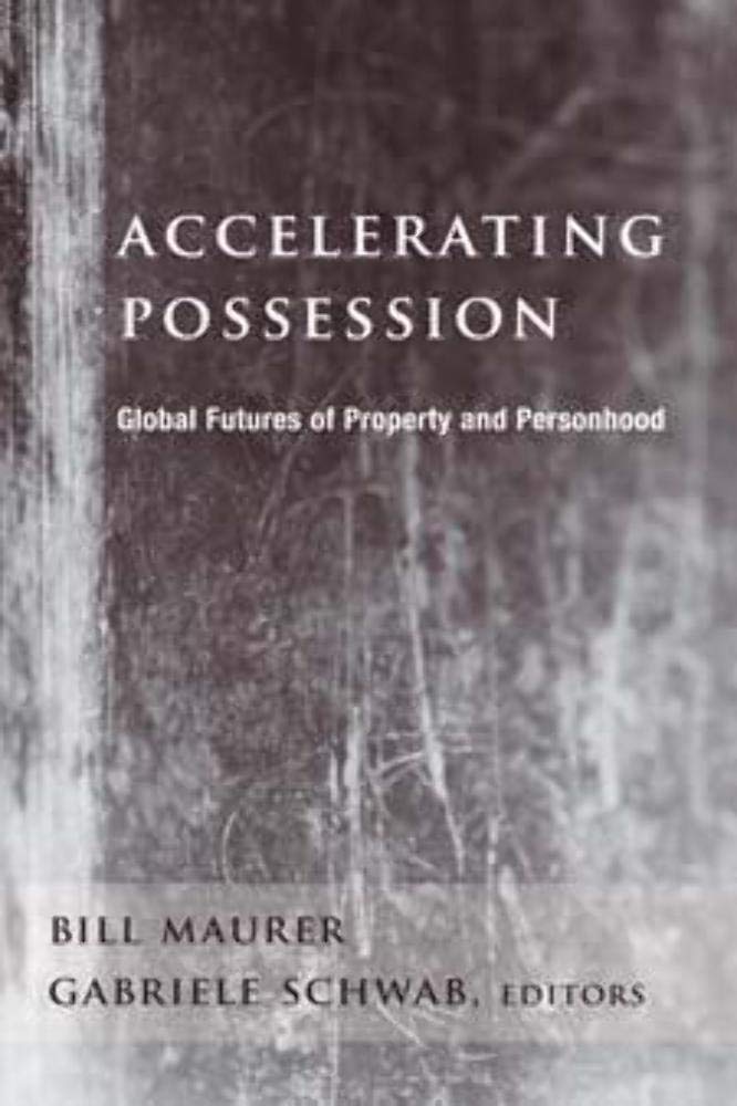 Accelerating Possession: Global Futures of Property and Personhood (A Critical Theory Institute Book)