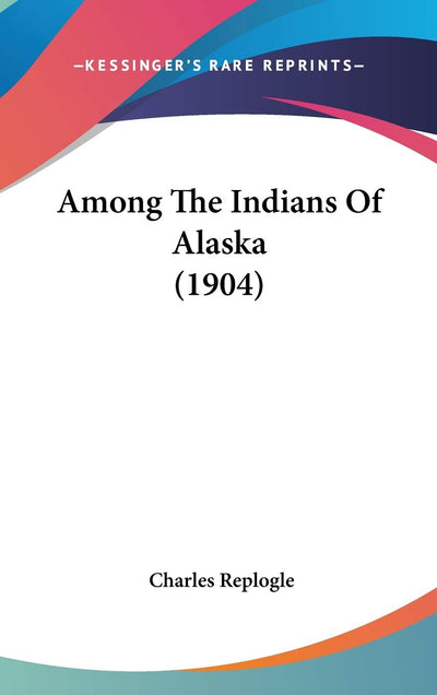 Among The Indians Of Alaska (1904)
