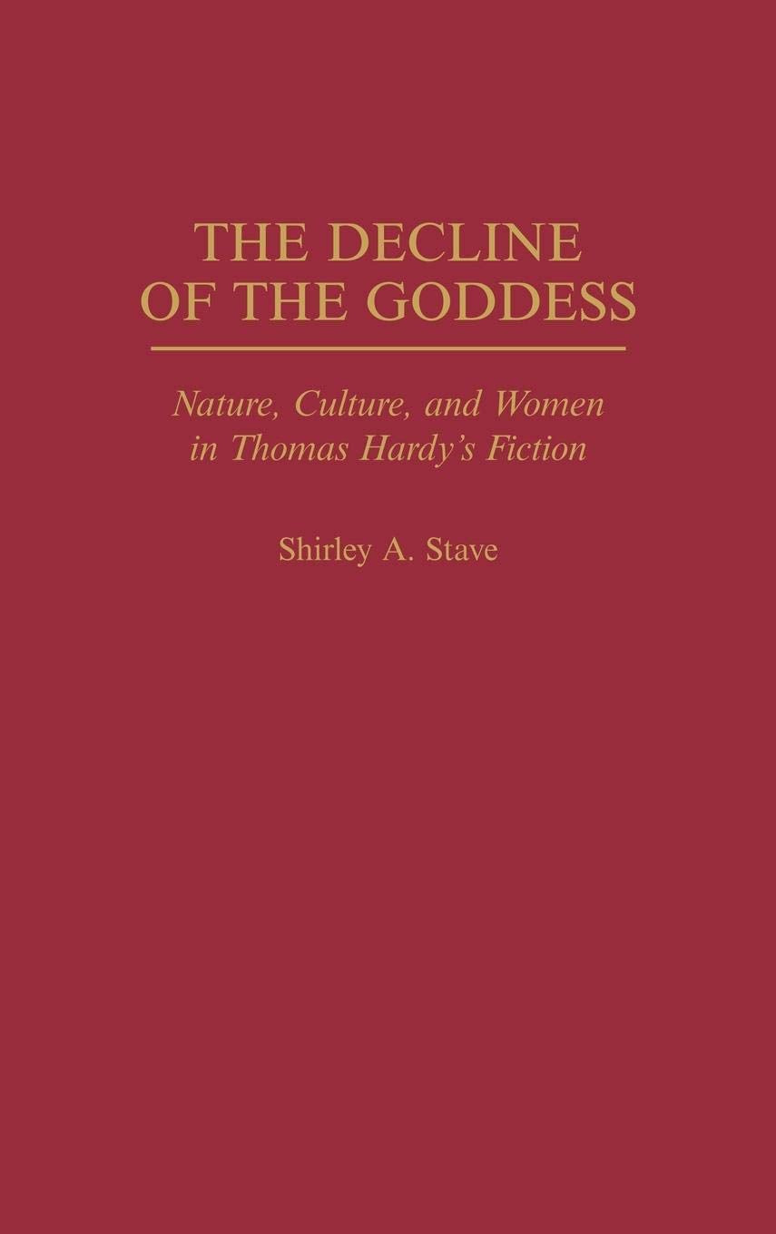 The Decline of the Goddess: Nature, Culture, and Women in Thomas Hardy's Fiction (Contributions to the Study of World Literature)