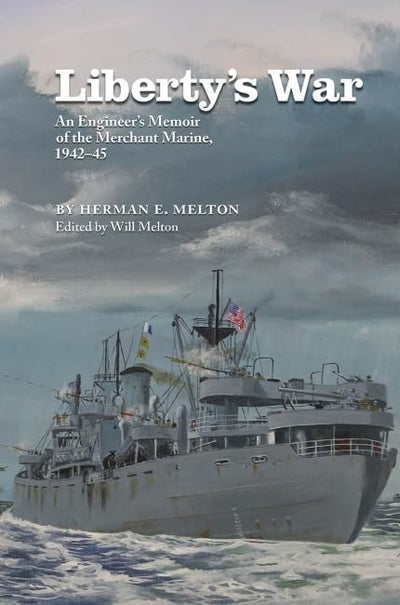 Liberty's War: An Engineer's Memoir of the Merchant Marine, 1942-1945