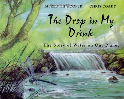 The Drop in My Drink: The Story of Water on Our Planet by Ho