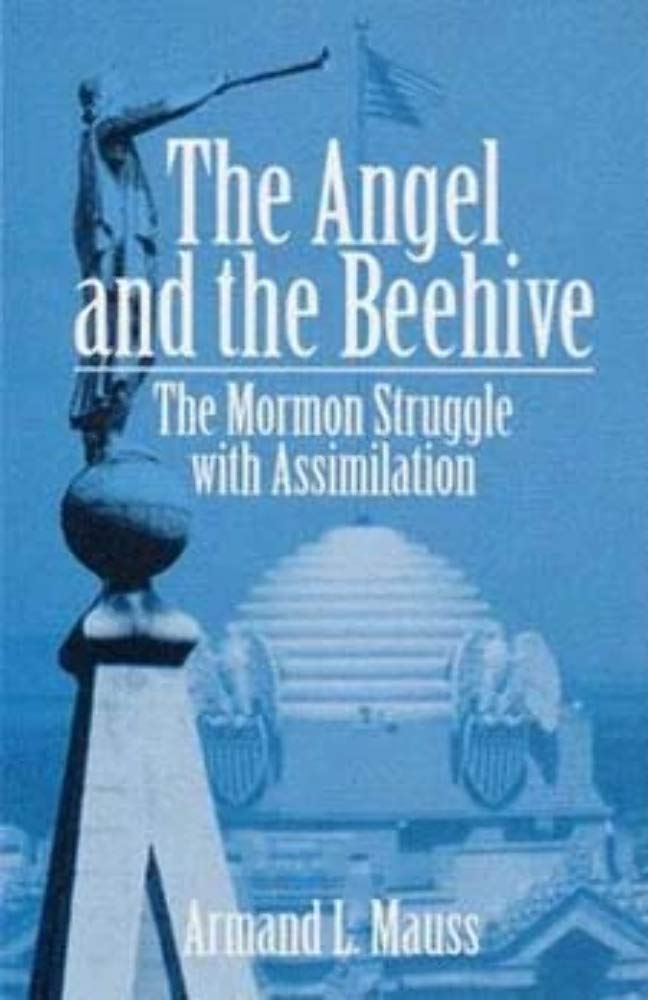 The Angel and the Beehive: THE MORMON STRUGGLE WITH ASSIMILATION