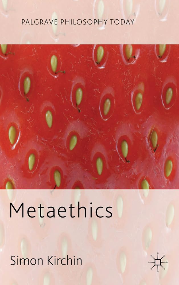 Metaethics (Palgrave Philosophy Today)