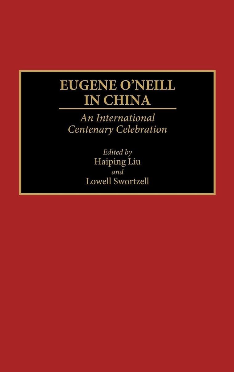 Eugene O'Neill in China: An International Centenary Celebration (Contributions in Drama and Theatre Studies)