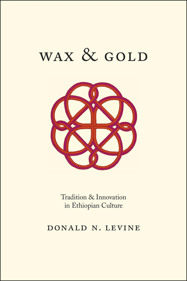 Wax and Gold: Tradition and Innovation in Ethiopian Culture