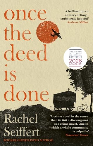 Once the Deed Is Done: 'A crime novel in the sense that TO KILL A MOCKINGBIRD is a crime novel. One in which a whole community is culpable' Financial Times