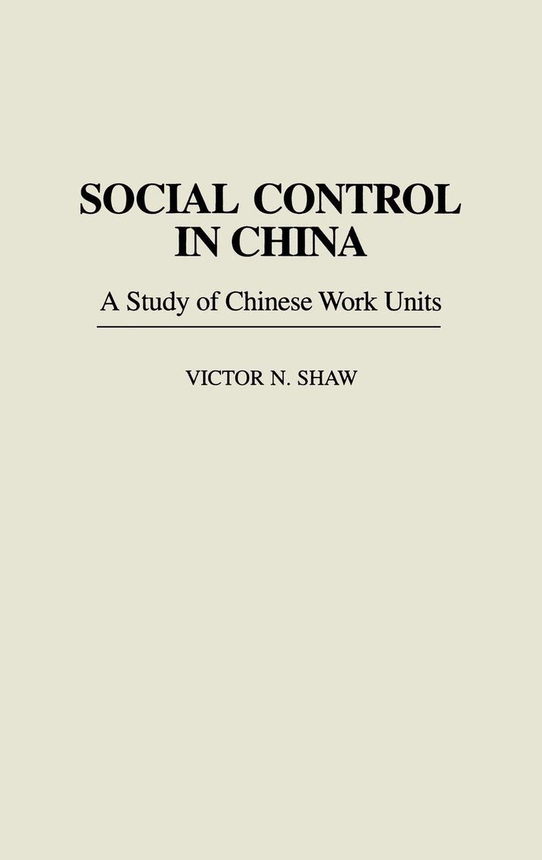 Social Control in China: A Study of Chinese Work Units