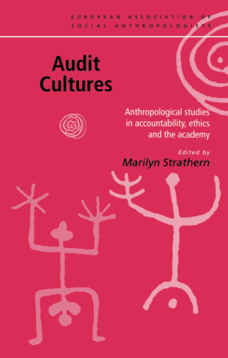 Audit Cultures: Anthropological Studies in Accountability, Ethics and the Academy (European Association of Social Anthropologists)