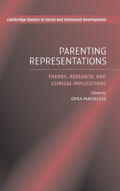 Parenting Representations: Theory, Research, and Clinical Implications (Cambridge Studies in Social and Emotional Development)