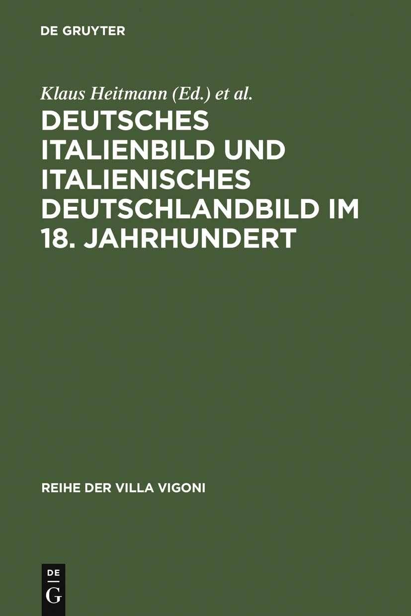 Deutsches Italienbild und italienisches Deutschlandbild im 18. Jahrhundert (Reihe der Villa Vigoni, 9) (German Edition)