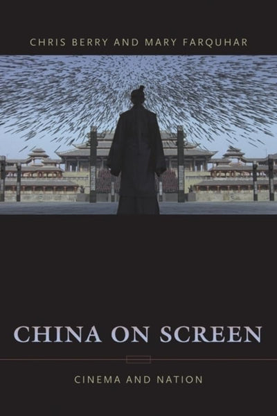 China on Screen: Cinema and Nation (Film and Culture Series)