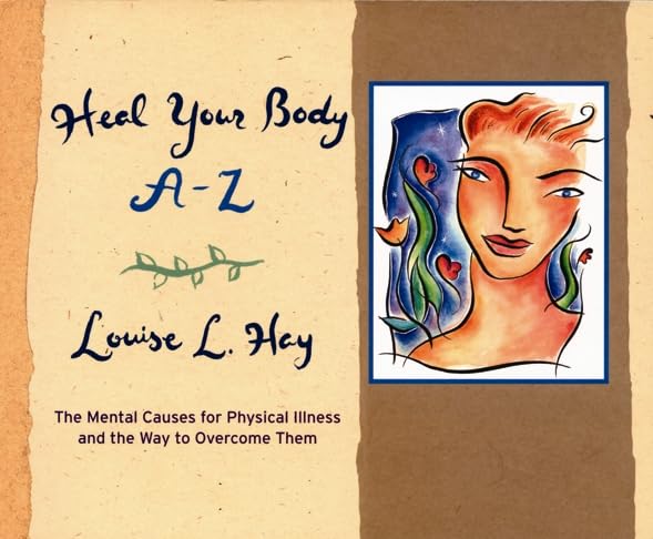 Heal Your Body A-Z: The Mental Causes for Physical Illness