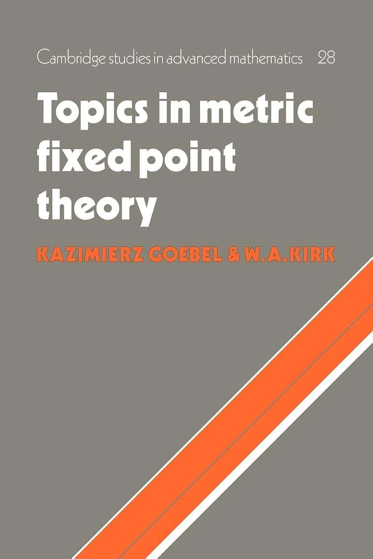 Topics in Metric Fixed Point Theory (Cambridge Studies in Advanced Mathematics, Series Number 28)