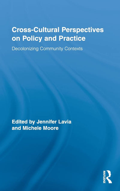Cross-Cultural Perspectives on Policy and Practice: Decolonizing Community Contexts (Routledge Research in Education)