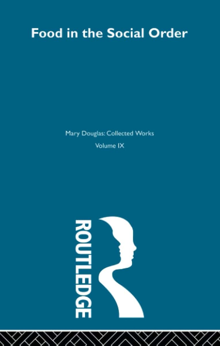 Food in the Social Order (Mary Douglas: Collected Works, 9)