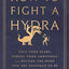 How to Fight a Hydra: Face Your Fears, Pursue Your Ambitions, and Become the Hero You Are Destined to Be