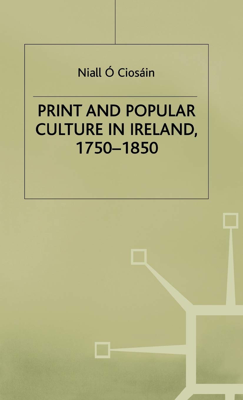 Print and Popular Culture in Ireland, 1750-1850 (Early Modern History: Society and Culture)