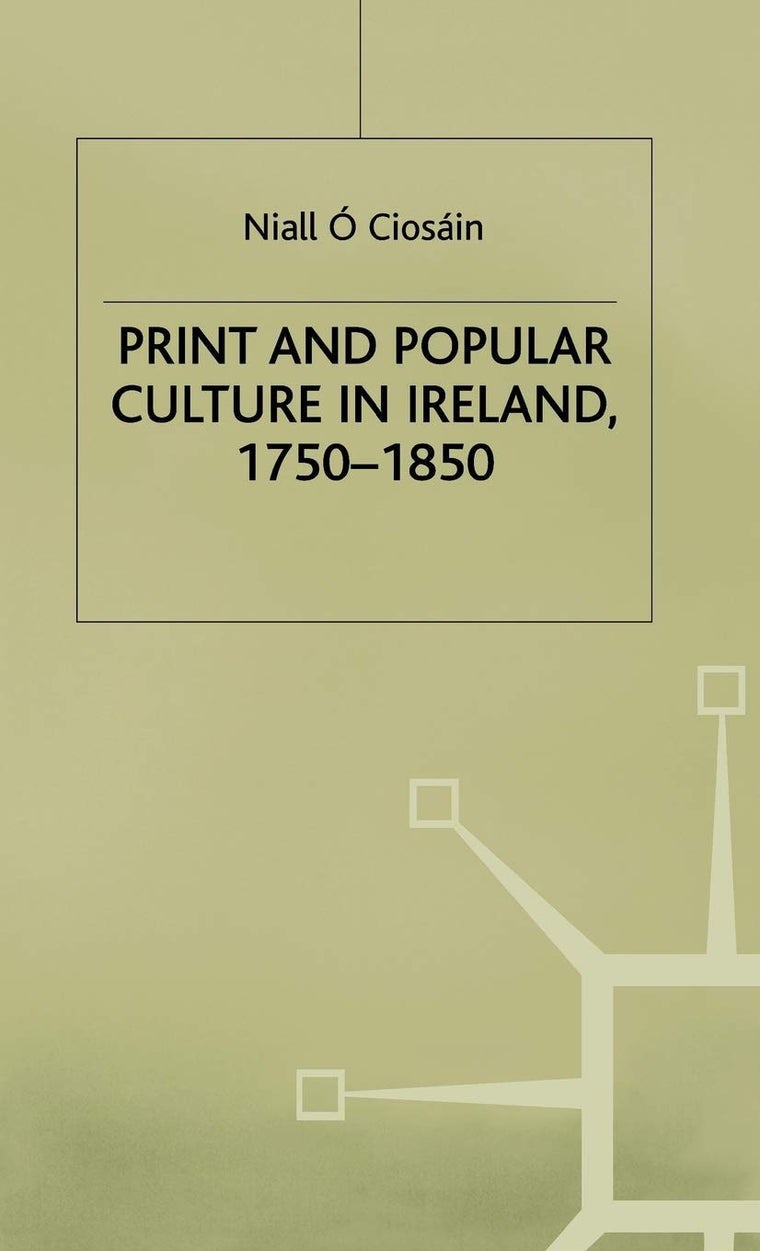 Print and Popular Culture in Ireland, 1750-1850 (Early Modern History: Society and Culture)