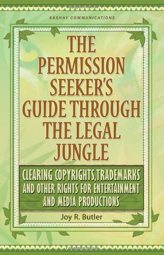 The Permission Seeker's Guide Through the Legal Jungle: Clearing Copyrights, Trademarks and Other Rights for Entertainment and Media Productions (Guide Through the Legal Jungle)