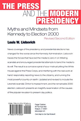 The Press and the Modern Presidency: Myths and Mindsets from Kennedy to Election 2000, Revised Second Edition