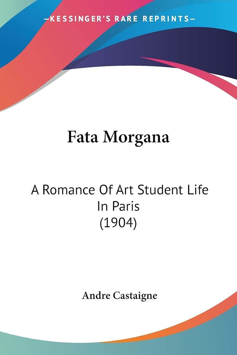 Fata Morgana: A Romance Of Art Student Life In Paris (1904)