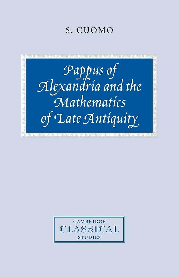 Pappus of Alexandria and the Mathematics of Late Antiquity (Cambridge Classical Studies)