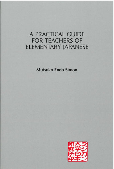 A Practical Guide for Teachers of Elementary Japanese