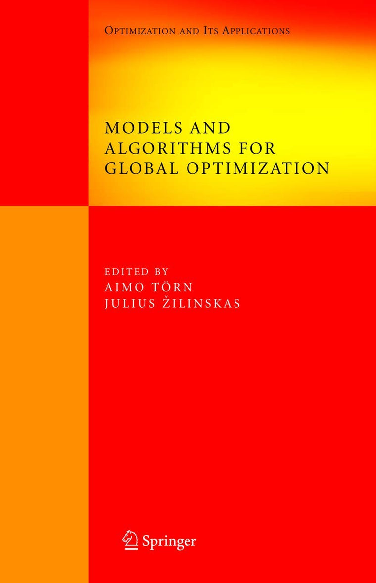 Models and Algorithms for Global Optimization: Essays Dedicated to Antanas ilinskas on the Occasion of His 60th Birthday (Springer Optimization and Its Applications, 4)