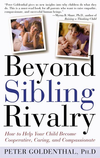 Beyond Sibling Rivalry: How To Help Your Children Become Cooperative, Caring and Compassionate