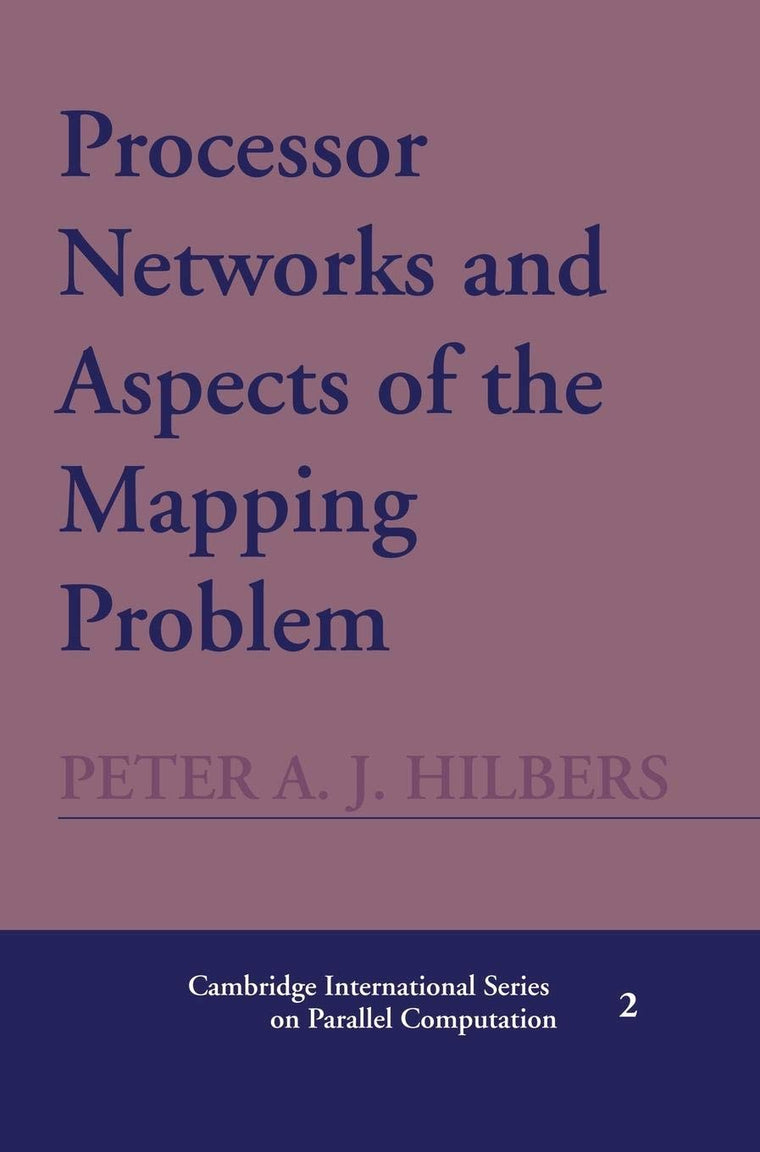 Processor Networks and Aspects of the Mapping Problem (Cambridge International Series on Parallel Computation, Series Number 2)