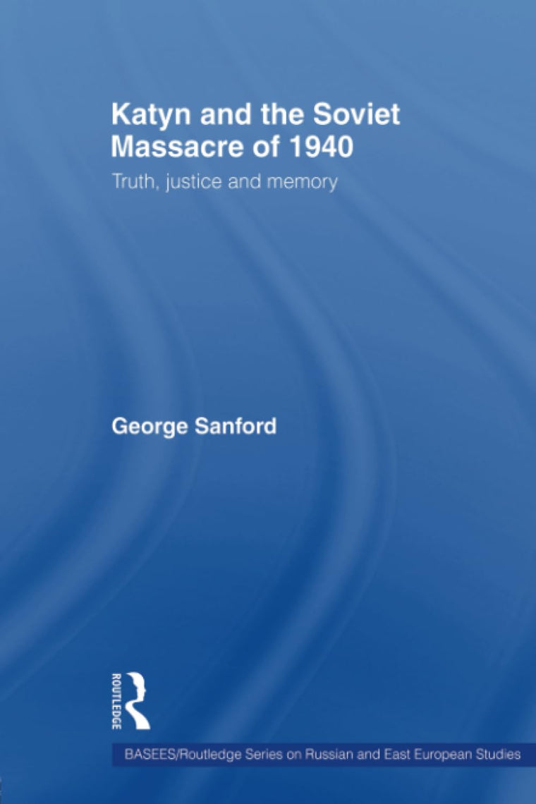 Katyn and the Soviet Massacre of 1940 (BASEES/Routledge Series on Russian and East European Studies)