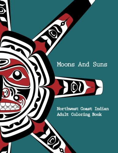 Northwest Coast Indian Adult Coloring Book - Moons and Suns: Stress Relieving Art Book
