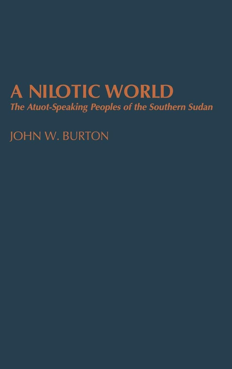 A Nilotic World: The Atuot-Speaking Peoples of the Southern Sudan (Contributions to the Study of Anthropology)