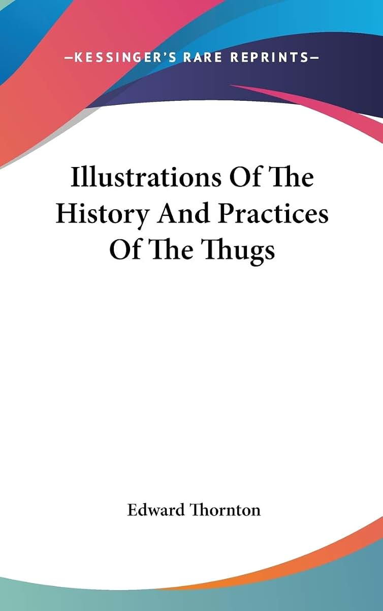 Illustrations Of The History And Practices Of The Thugs