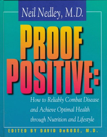 Proof Positive: How to Reliably Combat Disease and Achieve Optimal Health Through Nutrition and Lifestyle