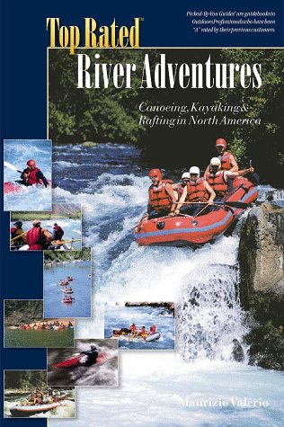 TOP RATED River Adventures, Canoeing Kayaking & Rafting in North America (Top Rated Outdoor Series)