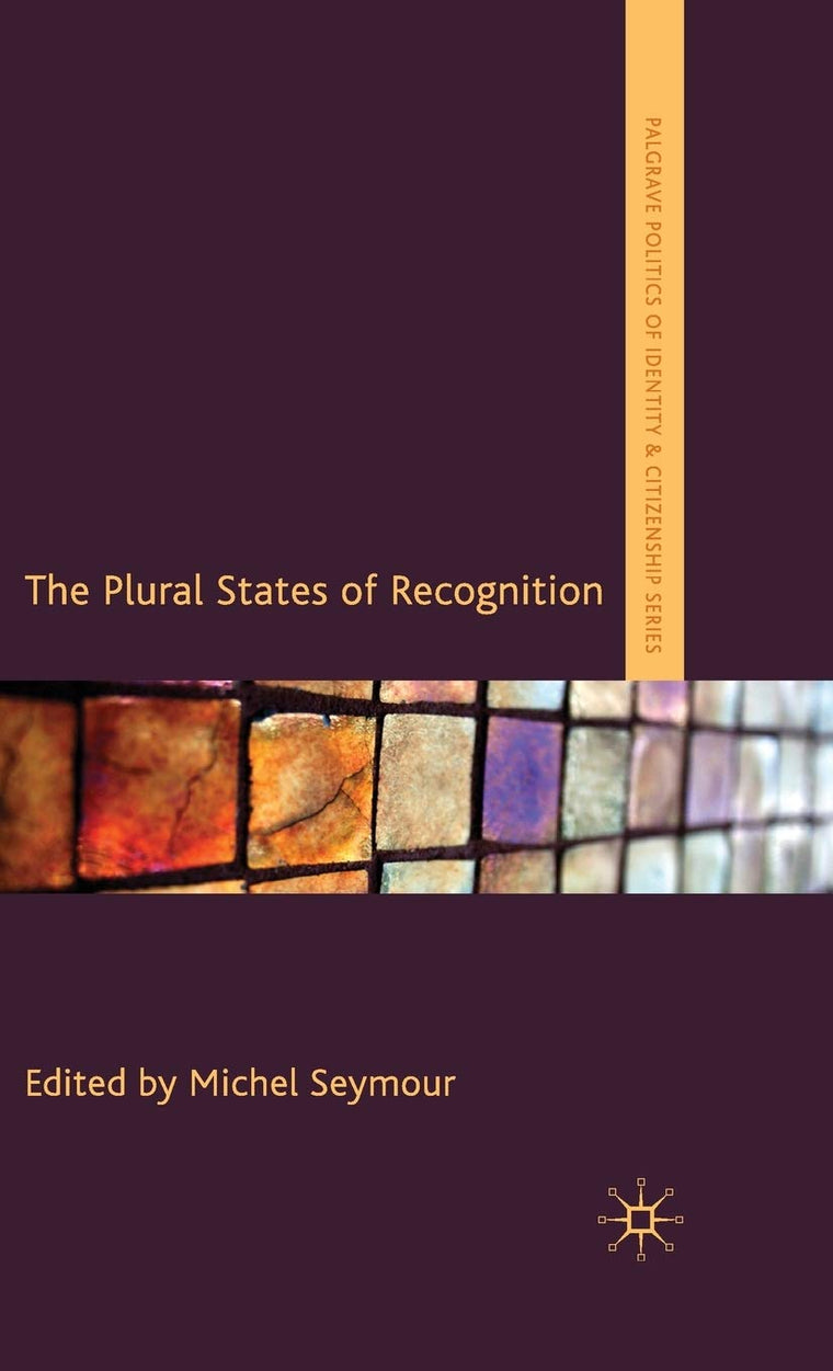 The Plural States of Recognition (Palgrave Politics of Identity and Citizenship Series)