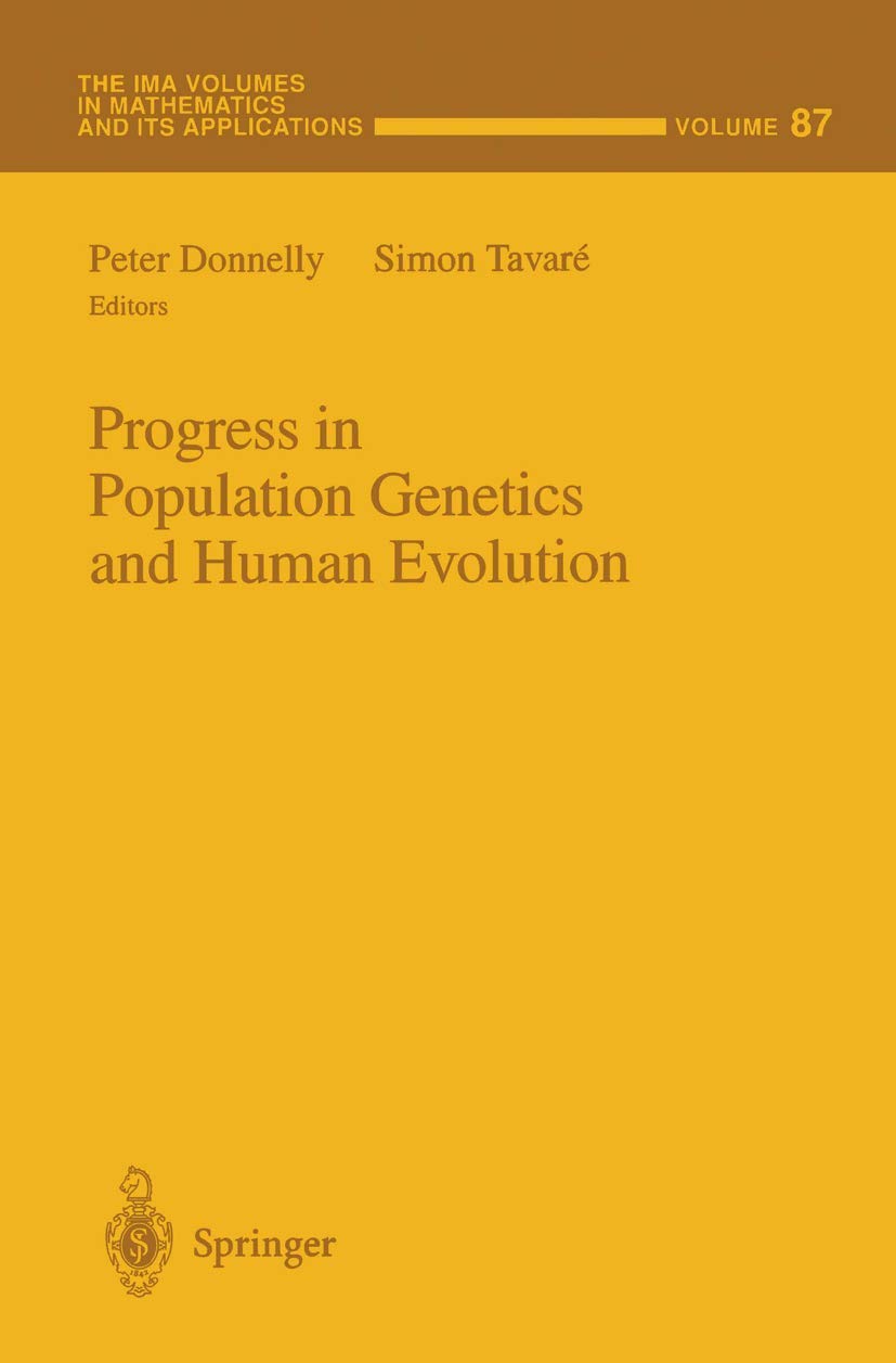 Progress in Population Genetics and Human Evolution (The IMA Volumes in Mathematics and its Applications, 87)