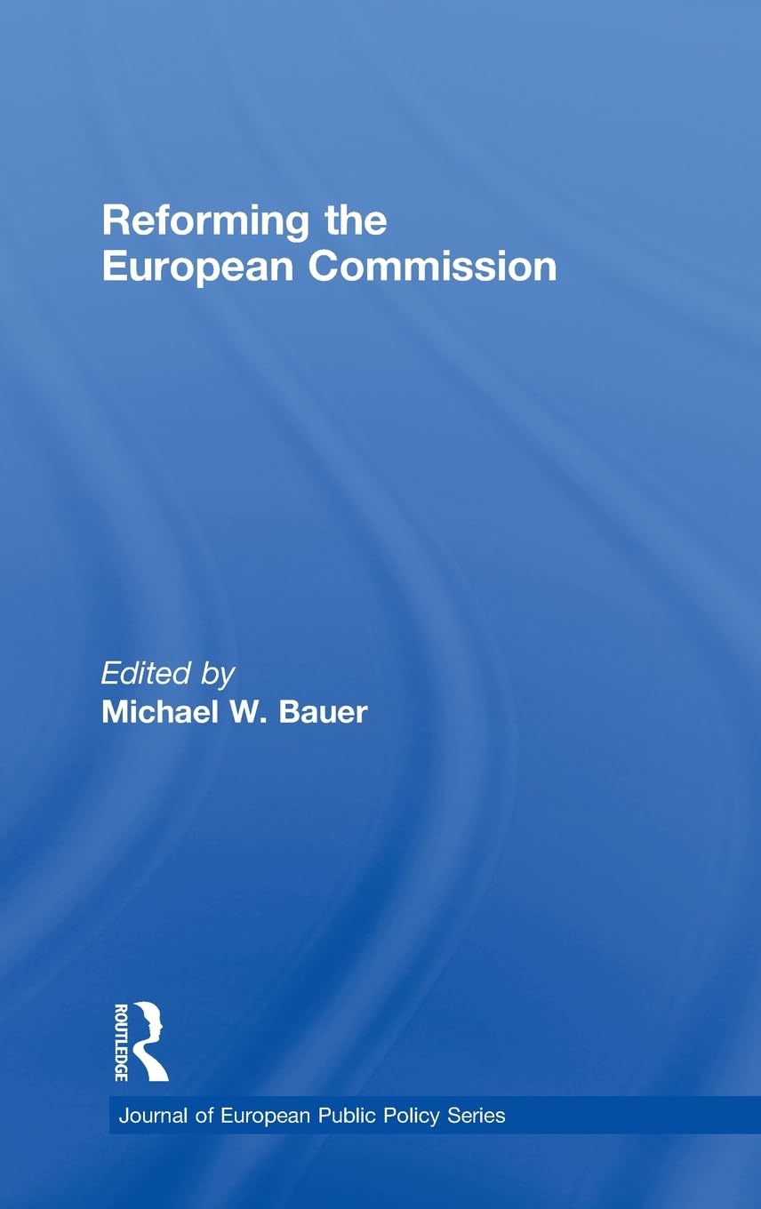 Reforming the European Commission (Journal of European Public Policy Series)