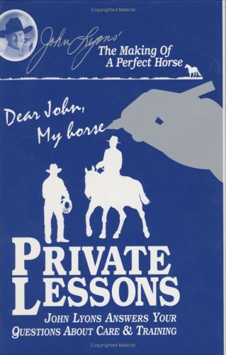 Private Lessons John Lyons Answers Your Questions About Care & Training (John Lyons Perfect Horse Library Series)