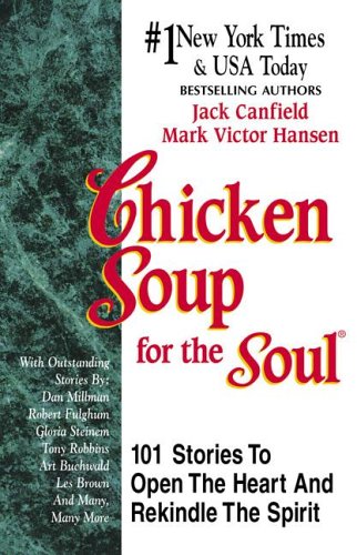 Chicken Soup for the Soul: 101 Stories to Open the Heart & R