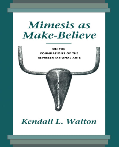 Mimesis as Make-Believe: On the Foundations of the Represent